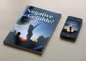 Negative Gefühle? – Die wahre Natur von Wut, Angst und Traurigkeit verstehen …